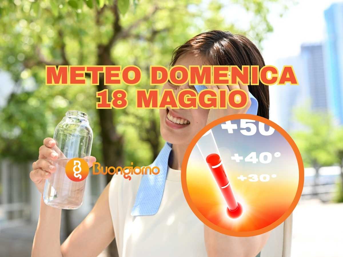 Sullo sfondo una ragazza che beve acqua sotto al sole. In primo piano il meteo di domenica 18 maggio