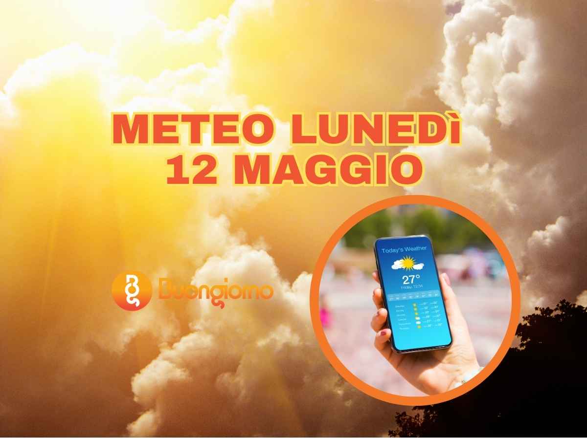 Meteo lunedì 12 maggio 2025