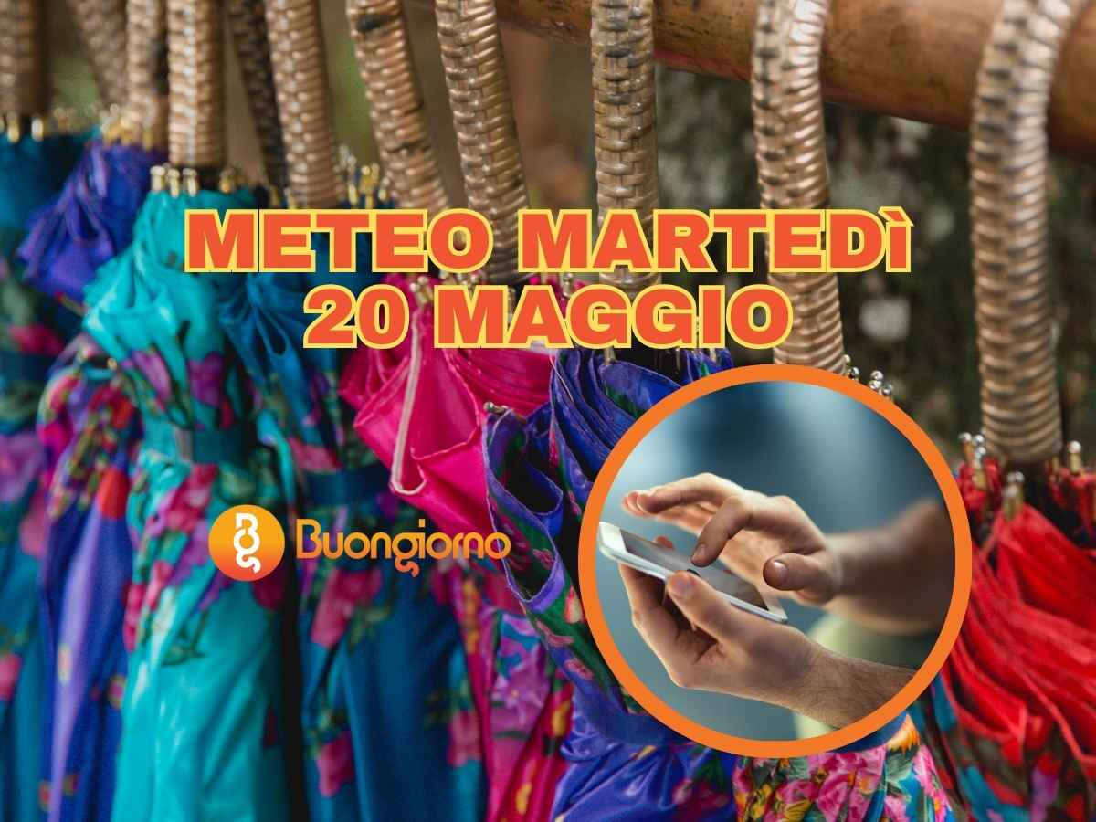 Meteo martedì 20 maggio 2025