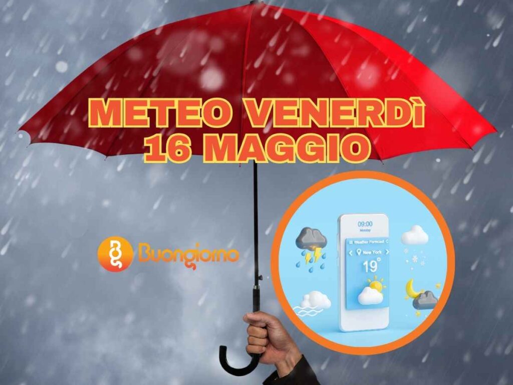 Meteo venerdì 16 maggio 2025