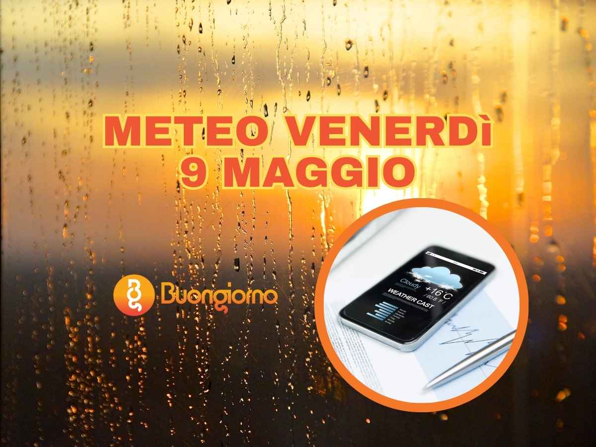 Meteo venerdì 9 maggio 2025